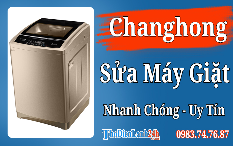Dịch Vụ Sửa Máy Giặt Changhong Tại Nhà Uy Tín Giá Tốt