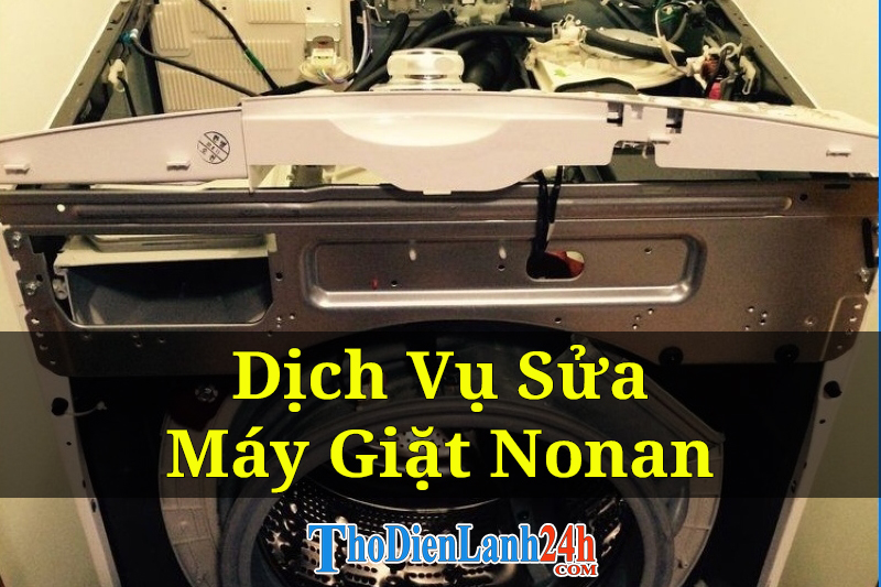Nhận Sửa Máy Giặt Nonan Tại Nhà Nhanh Chóng Uy Tín Giá Tốt