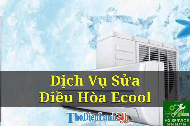 Nhận Sửa Điều Hòa Ecool Tại Nhà Uy Tín Thợ Giỏi Linh Kiện Chính Hãng
